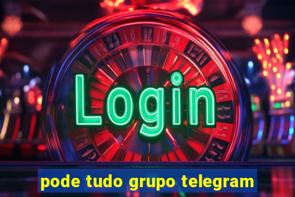 pode tudo grupo telegram